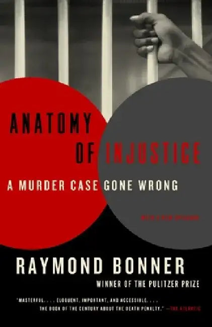 Anatomy of Injustice: A Murder Case Gone Wrong by Raymond Bonner