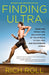 Finding Ultra: Rejecting Middle Age, Becoming One of the World's Fittest Men, and Discovering Myself by Rich Roll