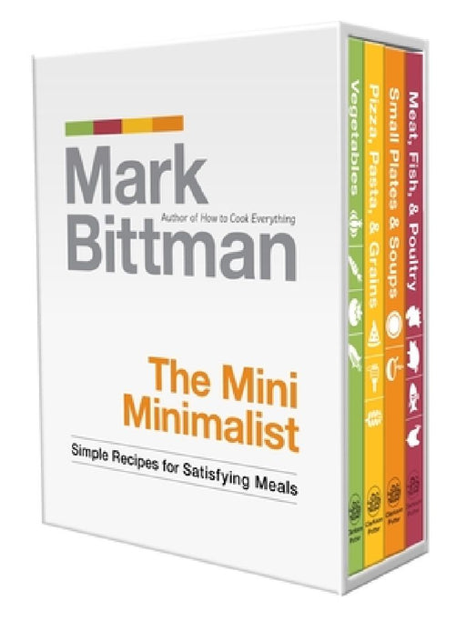 The Mini Minimalist: Simple Recipes for Satisfying Meals: A Cookbook by Mark Bittman