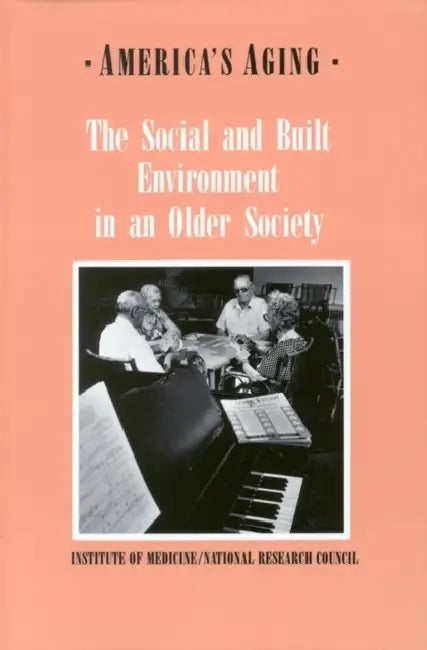 The Social and Built Environment in an Older Society by Institute of Medicine, Committee on an Aging Society