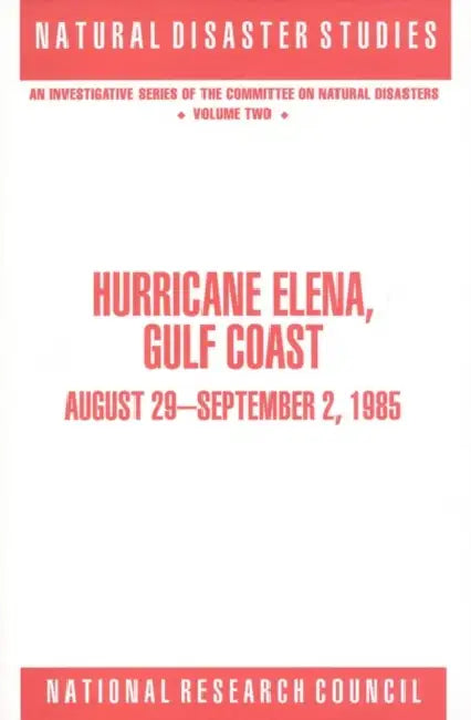 Hurricane Elena, Gulf Coast: August 29 - September 2, 1985 by National Research Council, Division on Engineering and Physical Sci, Commission on Engineering and Technical