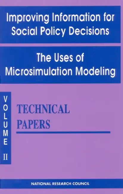 Improving Information for Social Policy Decisions -- The Uses of Microsimulation Modeling: Volume II, Technical Papers by Division of Behavioral and Social Scienc, Commission on Behavioral and Social Scie, Panel to Evaluate Microsimulation Models