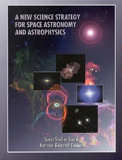 A New Science Strategy for Space Astronomy and Astrophysics by National Research Council, Division on Engineering and Physical Sci, Commission on Physical Sciences Mathemat