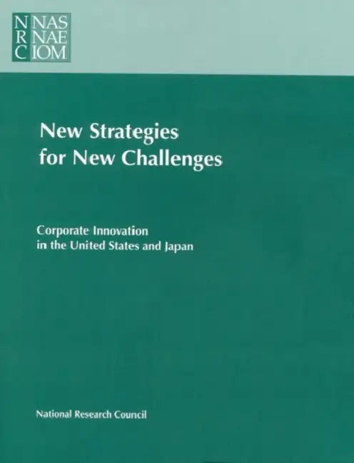 New Strategies for New Challenges: Corporate Innovation in the United States and Japan by National Research Council, Policy and Global Affairs, Office of International Affairs