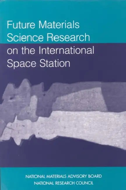 Future Materials Science Research on the International Space Station by National Research Council, Division on Engineering and Physical Sci, National Materials Advisory Board