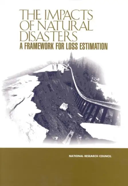 The Impacts of Natural Disasters: A Framework for Loss Estimation by National Research Council, Division on Earth and Life Studies, Commission on Geosciences Environment an