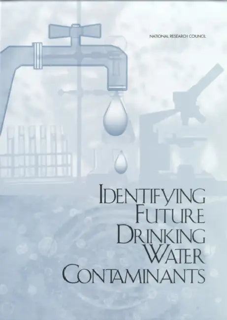 Identifying Future Drinking Water Contaminants by National Research Council, Division on Earth and Life Studies, Commission on Geosciences Environment an