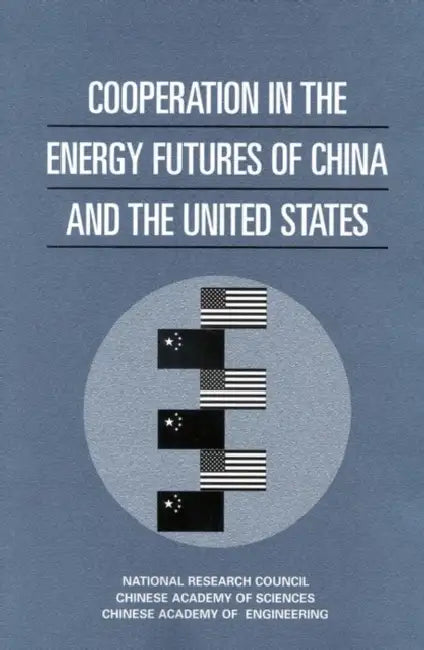 Cooperation in the Energy Futures of China and the United States by Chinese Academy of Engineering