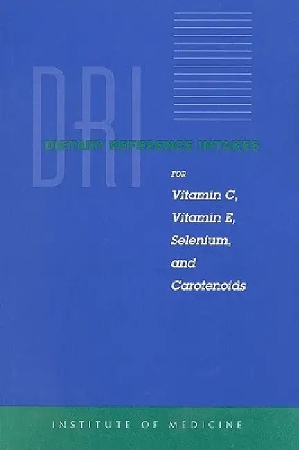 Dietary Reference Intakes for Vitamin C, Vitamin E, Selenium, and Carotenoids by Institute of Medicine, Food and Nutrition Board, Standing Committee on the Scientific Eva