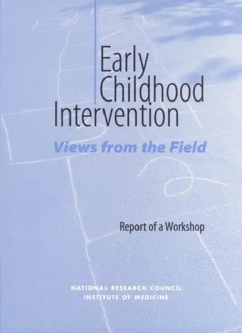 Early Childhood Intervention: Views from the Field: Report of a Workshop by Institute of Medicine, National Research Council, Commission on Behavioral and Social Scie