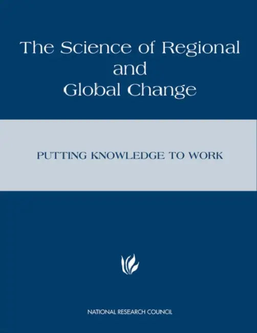 The Science of Regional and Global Change: Putting Knowledge to Work by National Research Council, Policy and Global Affairs, Policy Division
