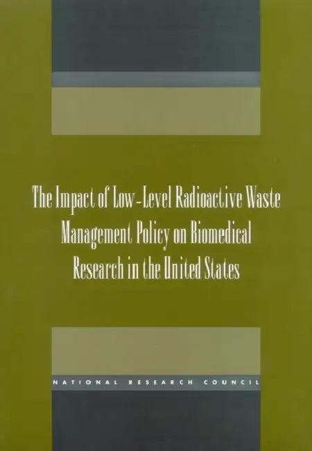 The Impact of Low-Level Radioactive Waste Management Policy on Biomedical Research in the United States by National Research Council, Commission on Life Sciences, Board on Radiation Effects Research