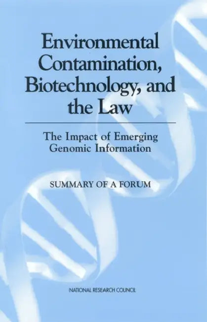 Environmental Contamination, Biotechnology, and the Law: The Impact of Emerging Genomic Information: Summary of a Forum by National Research Council, Division on Earth and Life Studies, Board on Life Sciences
