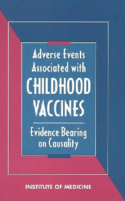 Adverse Events Associated with Childhood Vaccines: Evidence Bearing on Causality by Institute of Medicine, Vaccine Safety Committee, Jr. Johnston Richard B.