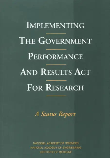 Implementing the Government Performance and Results ACT for Research: A Status Report by Institute of Medicine, National Academy of Engineering, National Academy of Sciences