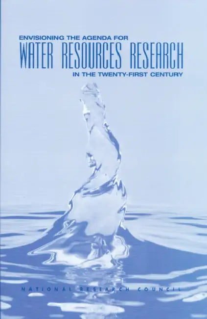 Envisioning the Agenda for Water Resources Research in the Twenty-First Century by National Research Council, Division on Earth and Life Studies, Water Science and Technology Board