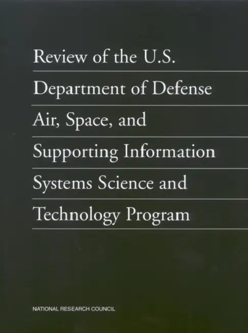 Review of the U.S. Department of Defense Air, Space, and Supporting Information Systems Science and Technology Program by National Research Council, Division on Engineering and Physical Sci, Department of Military Science and Techn