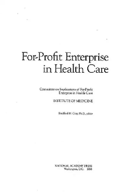 For-Profit Enterprise in Health Care by Institute of Medicine, Committee on Implications of For-Profit