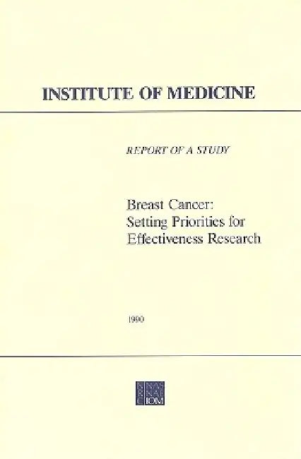 Breast Cancer: Setting Priorities for Effectiveness Research by Institute of Medicine, Division of Health Care Services