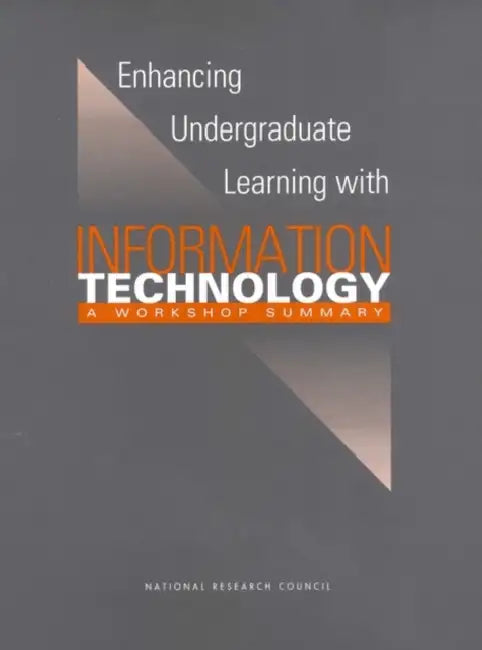 Enhancing Undergraduate Learning with Information Technology: A Workshop Summary by National Research Council, Division of Behavioral and Social Scienc, Center for Education