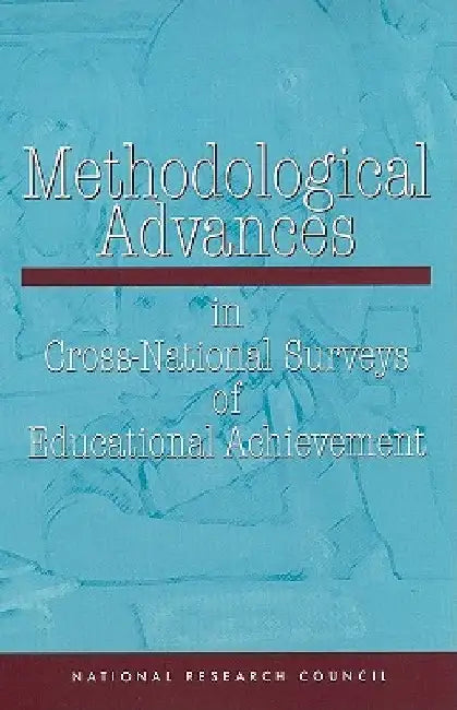 Methodological Advances in Cross-National Surveys of Educational Achievement by National Research Council