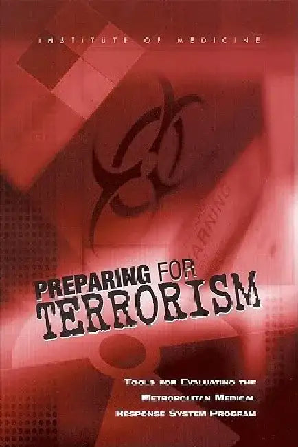 Preparing for Terrorism: Tools for Evaluating the Metropolitan Medical Response System Program by Institute of Medicine