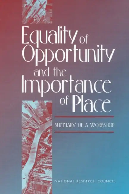 Equality of Opportunity and the Importance of Place: Summary of a Workshop by National Research Council, Division of Behavioral and Social Scienc, Center for Social and Economic Studies