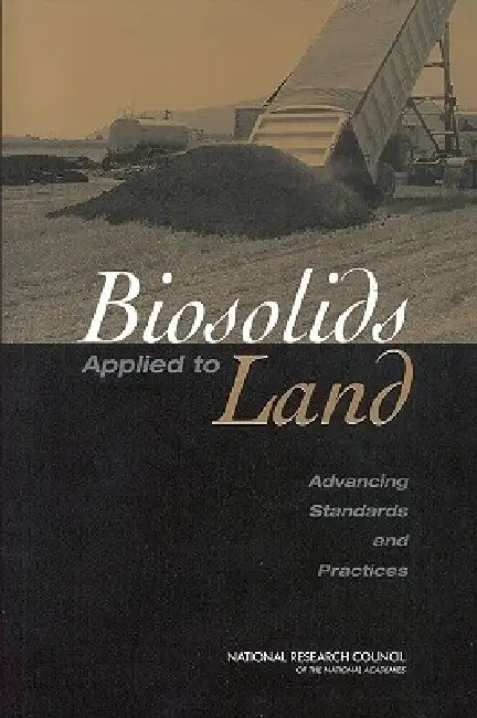 Biosolids Applied to Land: Advancing Standards and Practices by National Research Council, Division on Earth and Life Studies, Board on Environmental Studies and Toxic