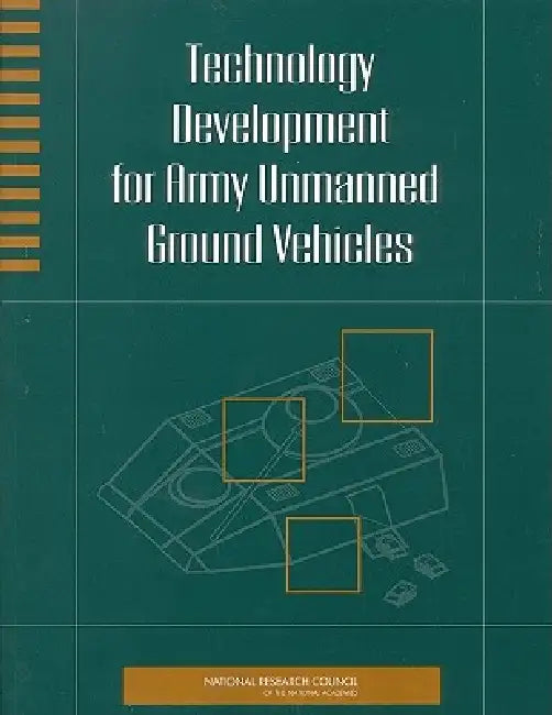 Technology Development for Army Unmanned Ground Vehicles by National Research Council, Division on Engineering and Physical Sci, Board on Army Science and Technology