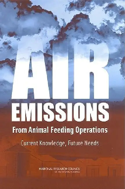 Air Emissions from Animal Feeding Operations: Current Knowledge, Future Needs by National Research Council, Division on Earth and Life Studies, Board on Environmental Studies and Toxic