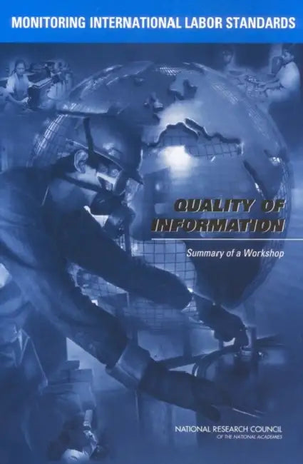 Monitoring International Labor Standards: Quality of Information: Summary of a Workshop by National Research Council, Policy and Global Affairs, Division of Behavioral and Social Scienc