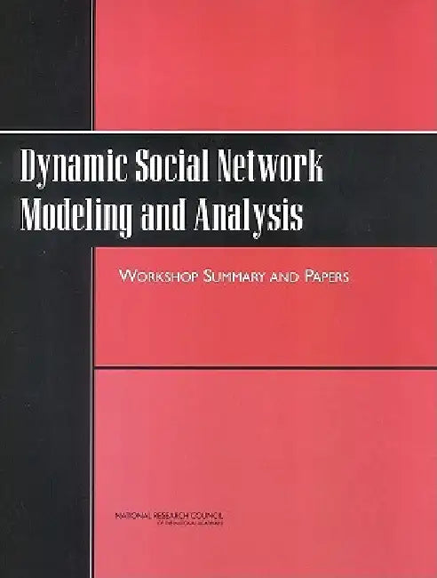 Dynamic Social Network Modeling and Analysis: Workshop Summary and Papers by National Research Council, Division of Behavioral and Social Scienc, Board on Behavioral Cognitive and Sensor