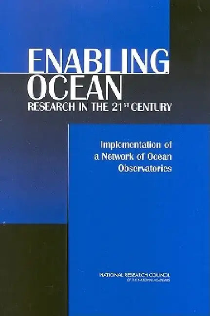 Enabling Ocean Research in the 21st Century: Implementation of a Network of Ocean Observatories by National Research Council