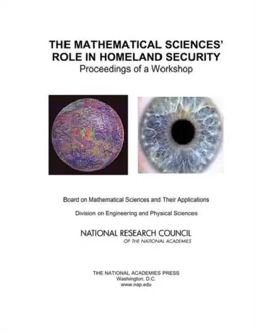 The Mathematical Sciences' Role in Homeland Security: Proceedings of a Workshop by National Research Council, Division on Engineering and Physical Sci, Board on Mathematical Sciences and Their
