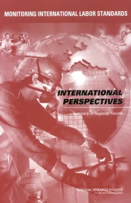 Monitoring International Labor Standards: International Perspectives: Summary of Regional Forums by National Research Council, Policy and Global Affairs, Division of Behavioral and Social Scienc