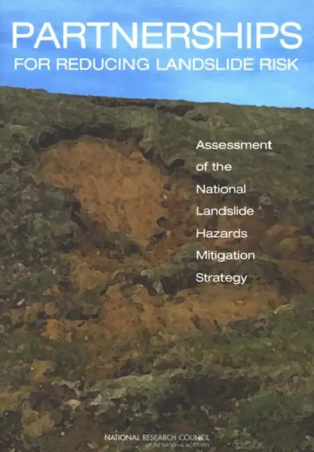 Partnerships for Reducing Landslide Risk: Assessment of the National Landslide Hazards Mitigation Strategy by National Research Council, Division on Earth and Life Studies, Board on Earth Sciences and Resources