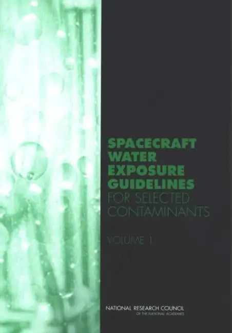 Spacecraft Water Exposure Guidelines for Selected Contaminants: Volume 1 by National Research Council, Division on Earth and Life Studies, Board on Environmental Studies and Toxic