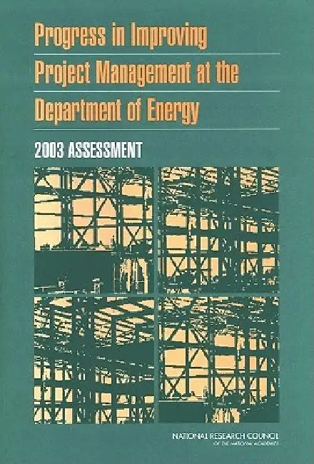 Progress in Improving Project Management at the Department of Energy: 2003 Assessment by National Research Council, Division on Engineering and Physical Sci, Board on Infrastructure and the Construc