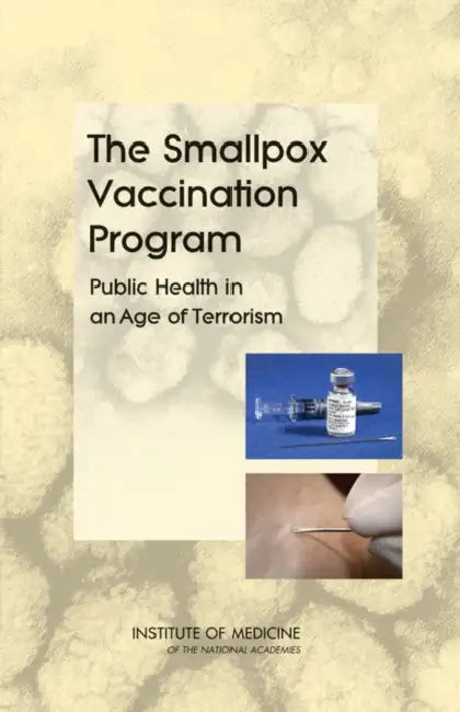 The Smallpox Vaccination Program: Public Health in an Age of Terrorism by Institute of Medicine, Board on Health Promotion and Disease Pr, Committee on Smallpox Vaccination Progra