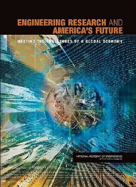 Engineering Research and America's Future: Meeting the Challenges of a Global Economy by National Academy of Engineering