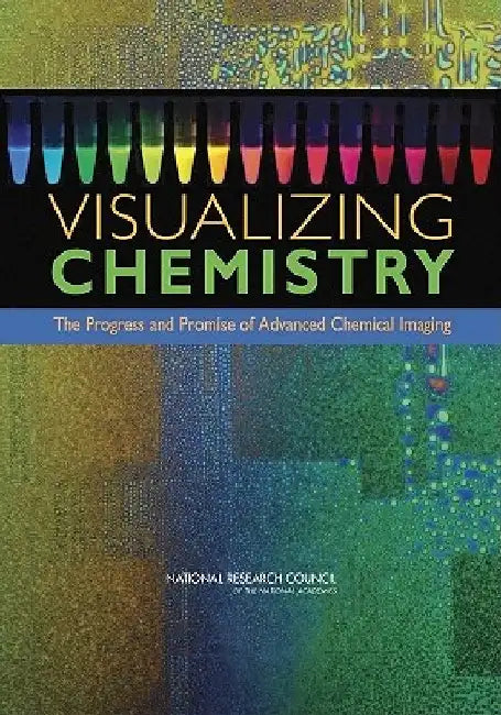 Visualizing Chemistry: The Progress and Promise of Advanced Chemical Imaging by National Research Council