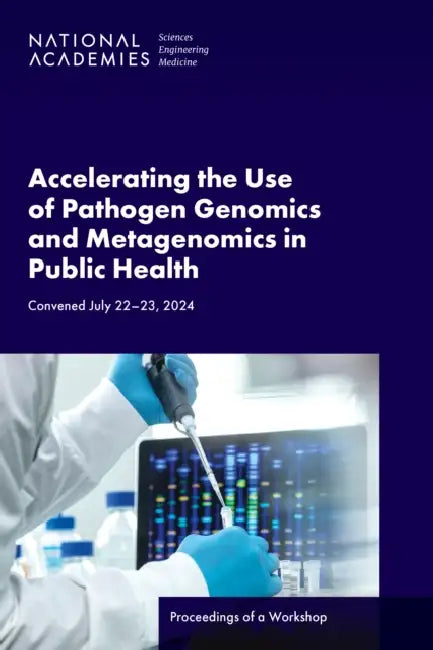 Accelerating the Use of Pathogen Genomics and Metagenomics in Public Health: Proceedings of a Workshop by National Academies of Sciences Engineeri, Health and Medicine Division, Board on Global Health