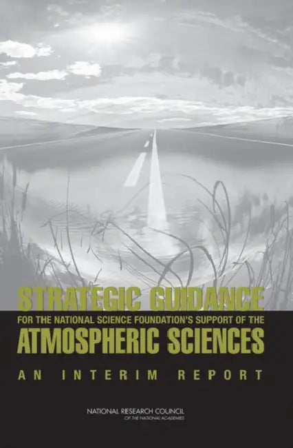 Strategic Guidance for the National Science Foundation's Support of the Atmospheric Sciences: An Interim Report by National Research Council, Division on Earth and Life Studies, Board on Atmospheric Sciences and Climat
