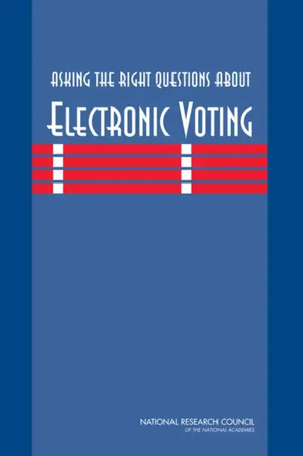 Asking the Right Questions about Electronic Voting by National Research Council, Division on Engineering and Physical Sci, Computer Science and Telecommunications