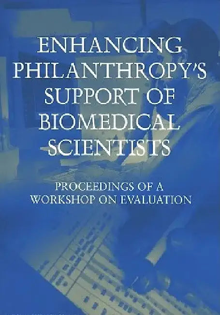 Enhancing Philanthropy's Support of Biomedical Scientists: Proceedings of a Workshop on Evaluation by National Research Council