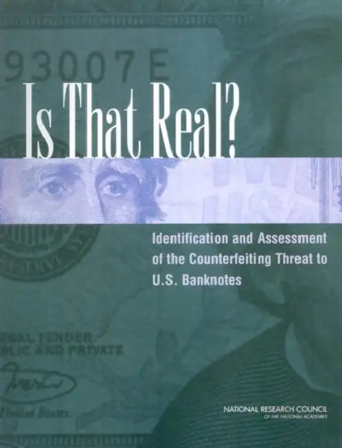 Is That Real?: Identification and Assessment of the Counterfeiting Threat for U.S. Banknotes by National Research Council, Division on Engineering and Physical Sci, Board on Manufacturing and Engineering D