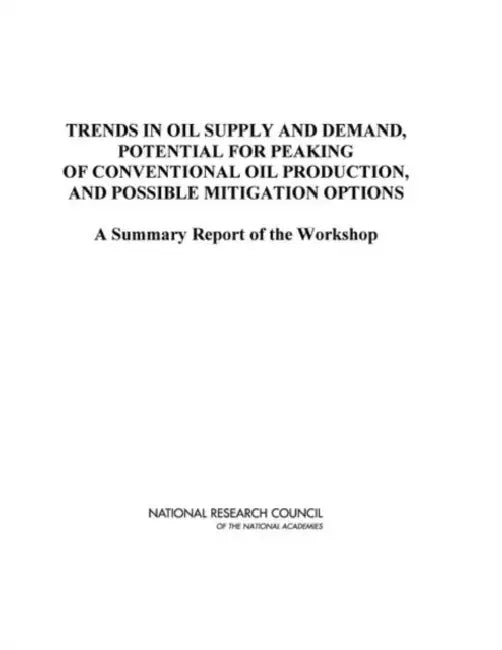 Trends in Oil Supply and Demand, the Potential for Peaking of Conventional Oil Production, and Possible Mitigation Options: A Summary Report of the Wo by National Research Council, Division on Engineering and Physical Sci, Board on Energy and Environmental System