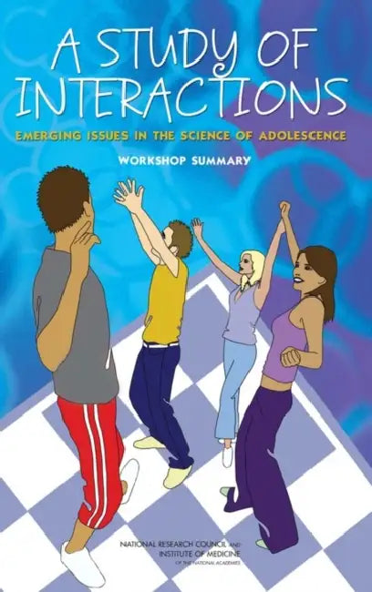 A Study of Interactions: Emerging Issues in the Science of Adolescence: Workshop Summary by Institute of Medicine, National Research Council, Division of Behavioral and Social Scienc