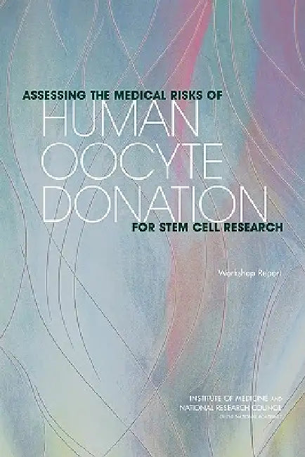 Assessing the Medical Risks of Human Oocyte Donation for Stem Cell Research: Workshop Report by National Research Council, Division on Earth and Life Studies, Board on Life Sciences