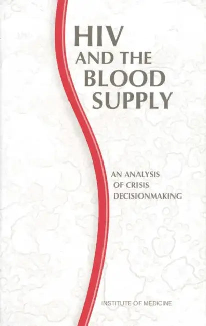 HIV and the Blood Supply: An Analysis of Crisis Decisionmaking by Institute of Medicine